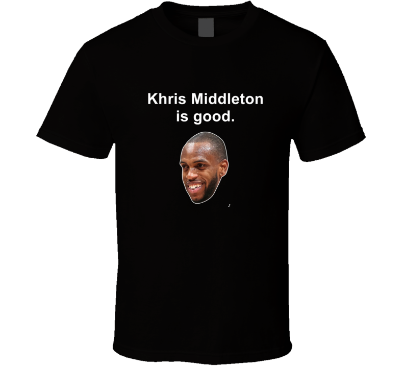 Khris Middleton Is Good Meme T Shirt Khris Middleton Is Good Meme T Shirt