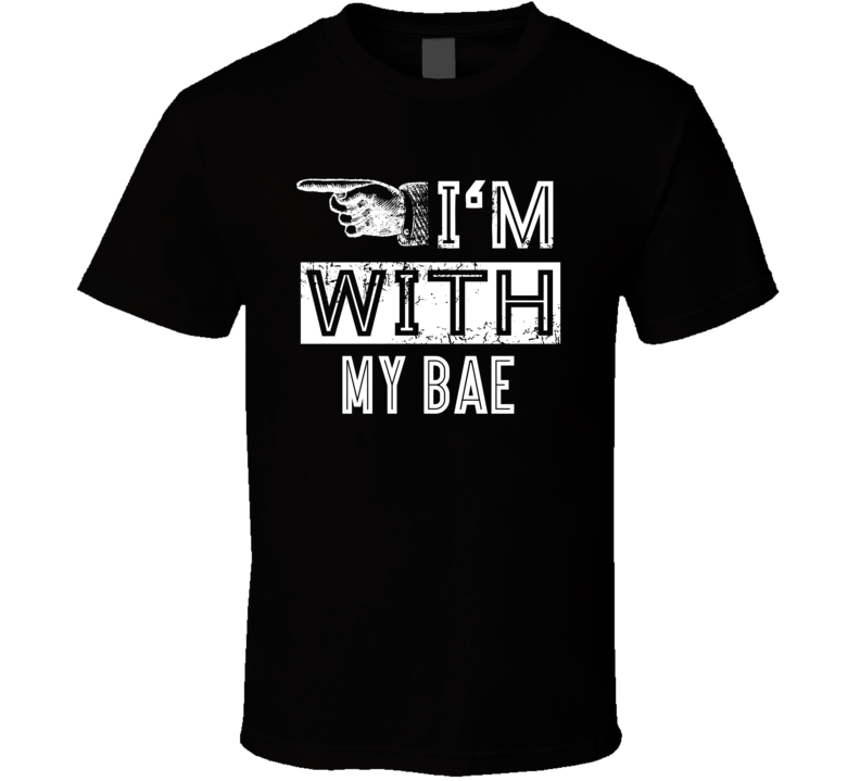 I'm With My Bae T Shirt