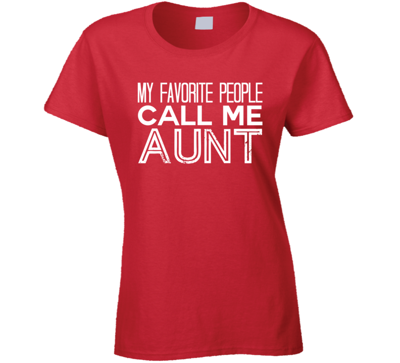 My Favorite Poeple Call Me Aunt T Shirt
