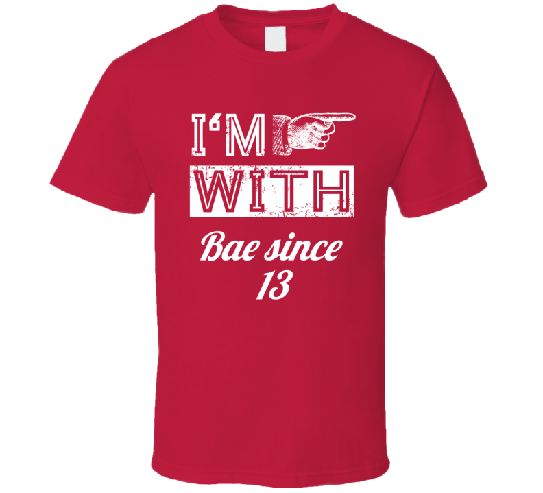 Im With Bae Since 13 T Shirt