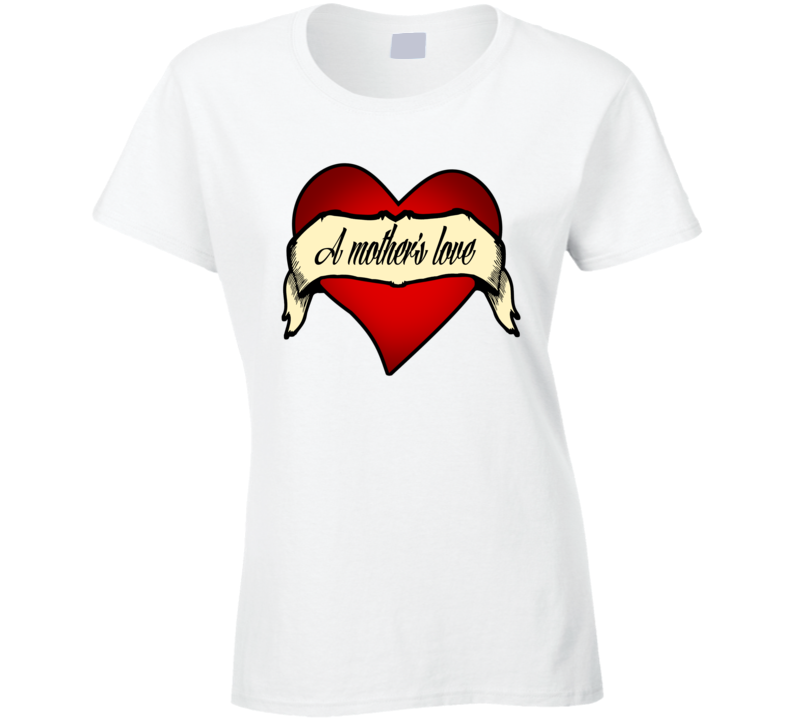 A Mother's Love T Shirt A Mother's Love T Shirt