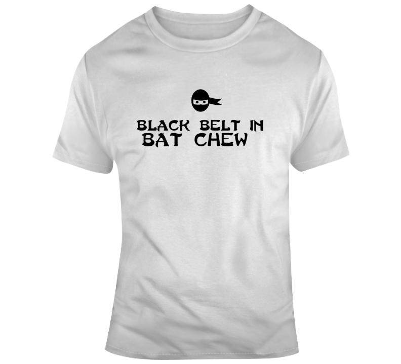 Black Belt In Bat Chew T Shirt