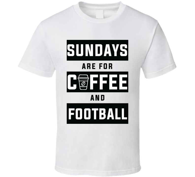Sundays Are For Coffee And Football T Shirt