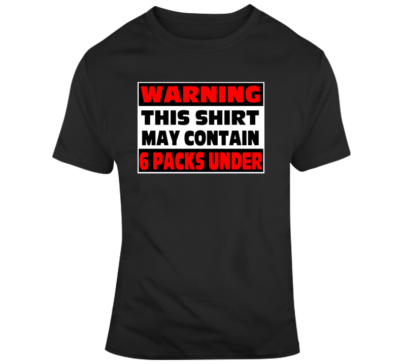 Warning This Shirt May Contain 6 Pack Under