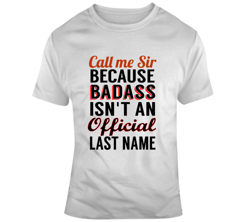 Call Me Sir Because Badass Isnt An Official Title T Shirt
