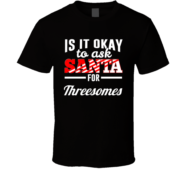 Its Okay To Ask Santa  T Shirt