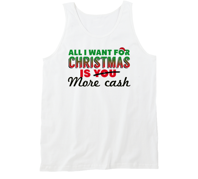 All I Want For Christmas Is More Cash Tanktop