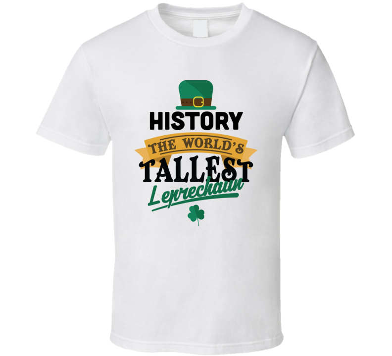 History World's Tallest Leprechaun T Shirt