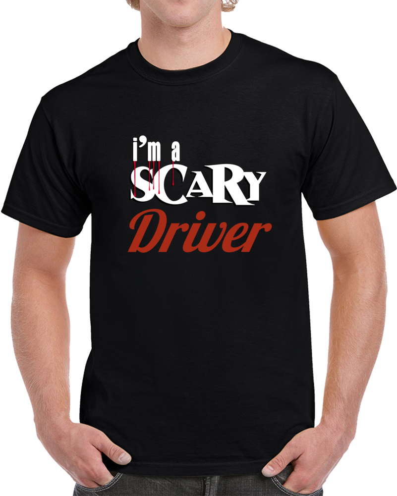 Im A Scary Driver T Shirt