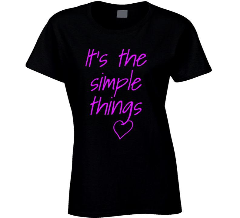 It's The Simple Things T Shirt