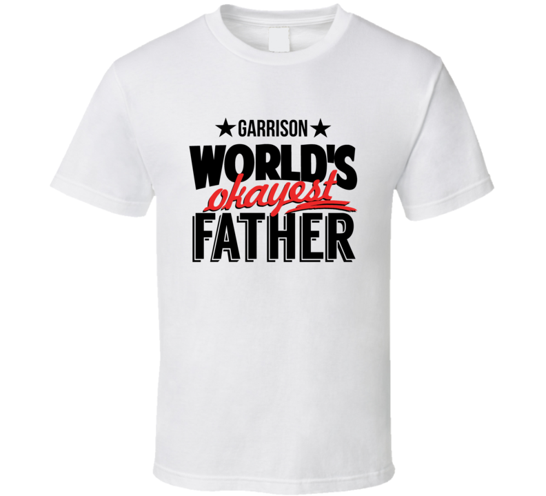 Garrison Worlds Okayest Father T Shirt