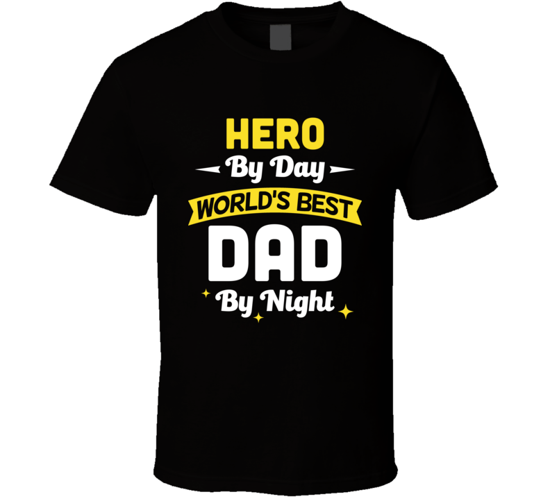 Hero By Day Worlds Best Dad By Night T Shirt