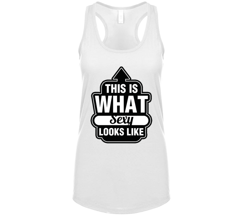 This Is What Sexy Looks Like T Shirt