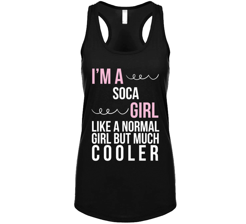 Im A Soca Girl, Like A Normal But Much Cool T Shirt