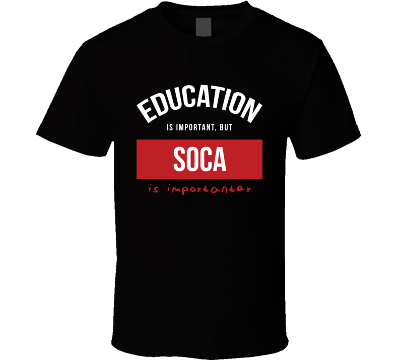 Soca Is Inportanter T Shirt