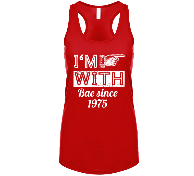 Im With Bae Since 1975 T Shirt
