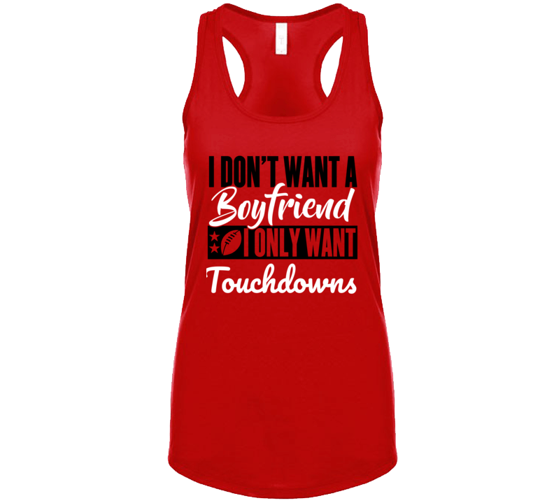 I Dont Want A Boyfriend, I Only Want Touchdowns T Shirt