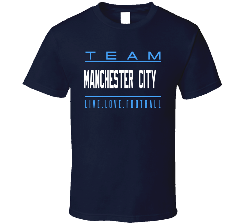 Team Manchester City Live.love. Football T Shirt Team Manchester City Live.love. Football T Shirt
