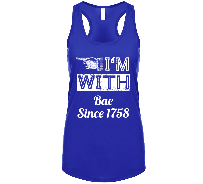 Im With Bae Since 1758 T Shirt