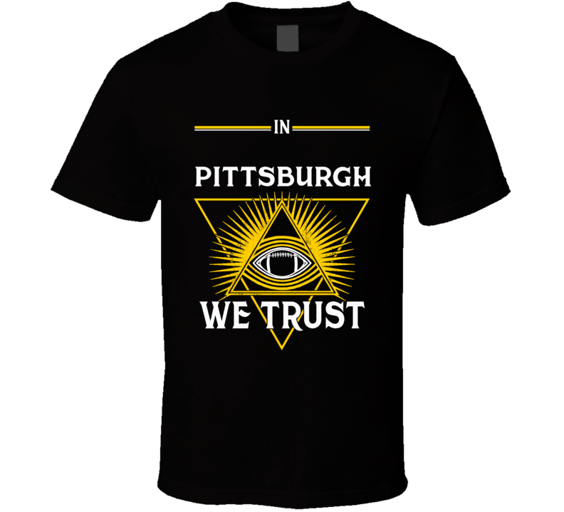 In Pittsburgh We Trust T Shirt