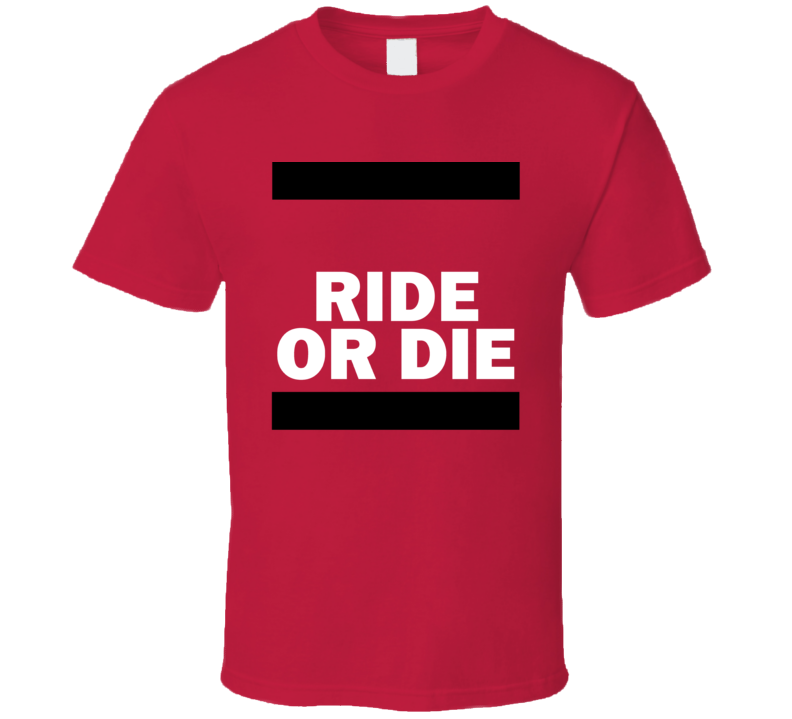 Ride Or Die  T Shirt