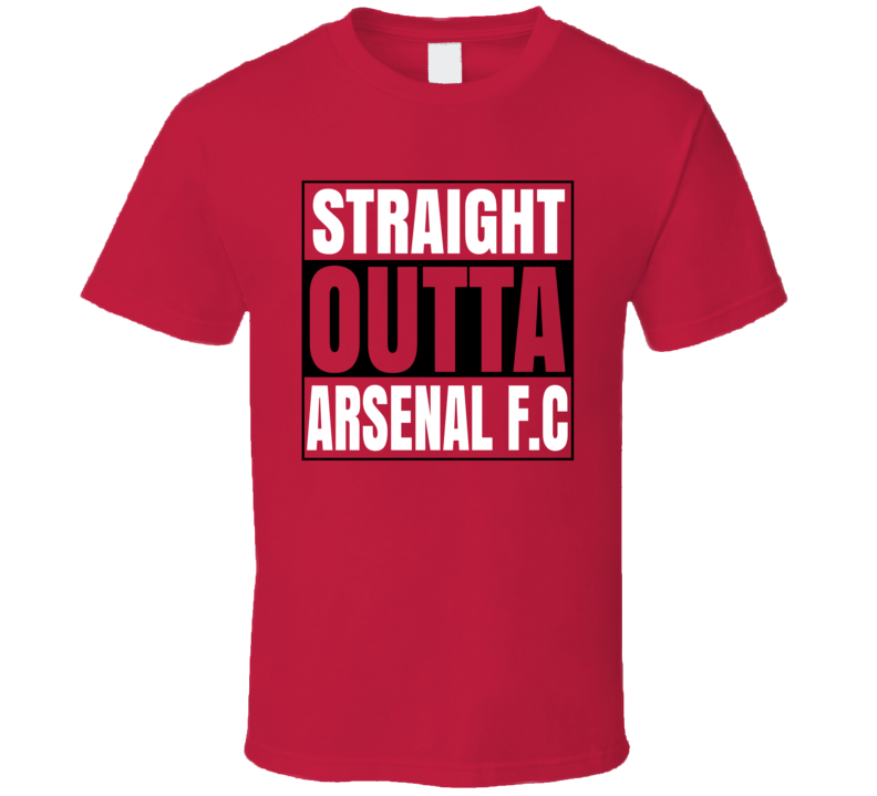 Straight Outta Arsenal F.c. T Shirt Straight Outta Arsenal F.c. T Shirt