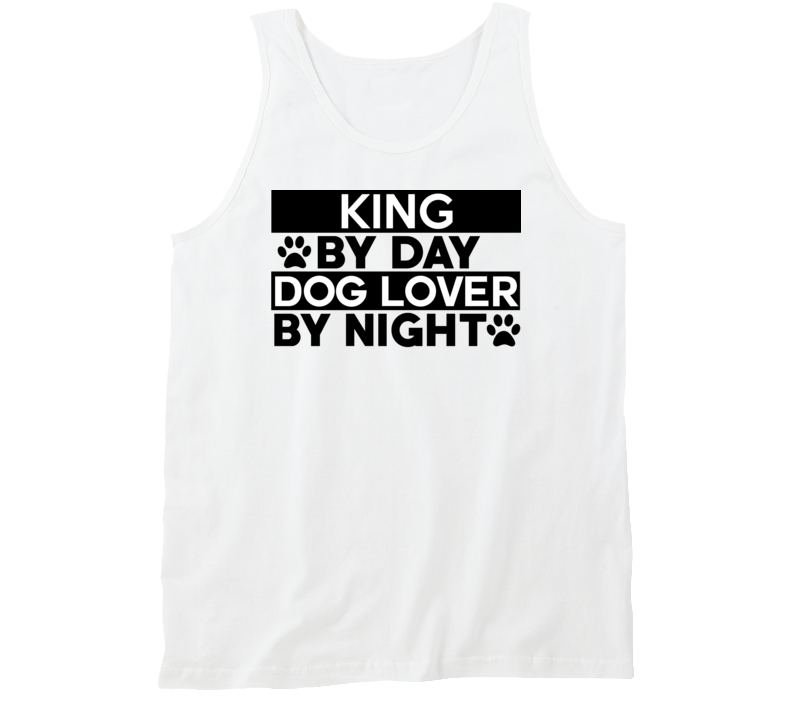 King By Day , Dog Lover By Night Tanktop