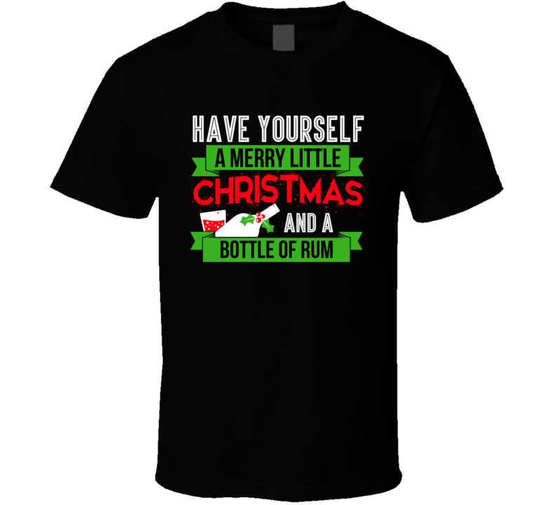 Have S Merry Little Chrismss And A Bottle Of Rum T Shirt