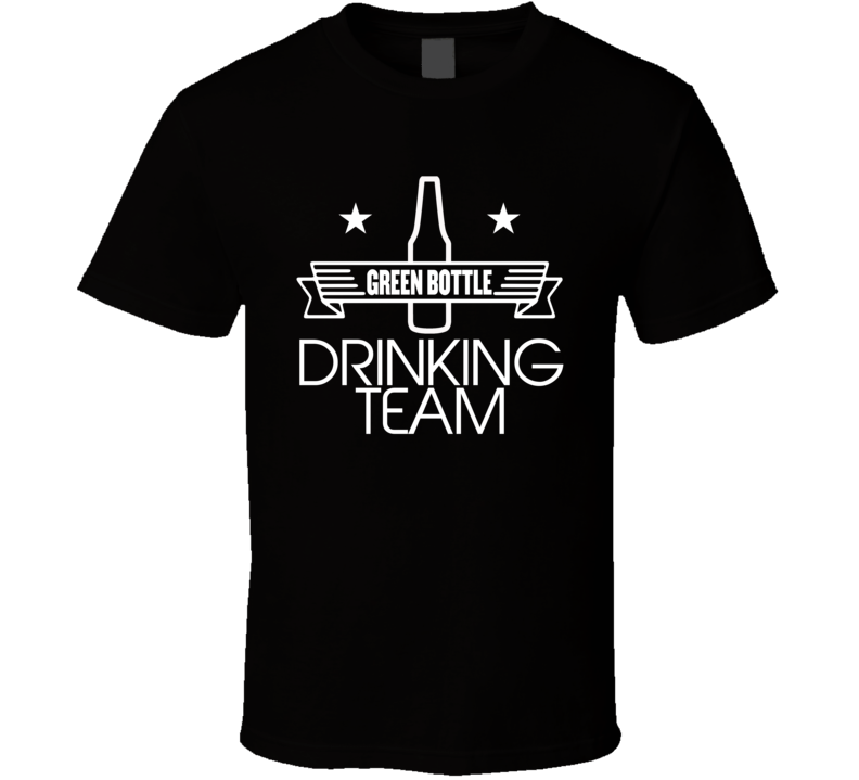 Green Bottle  Drinking Team T Shirt