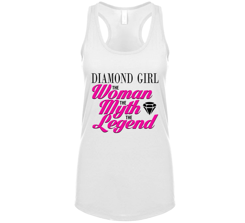 Diamond Girl The Woman The Myth The Legend T Shirt