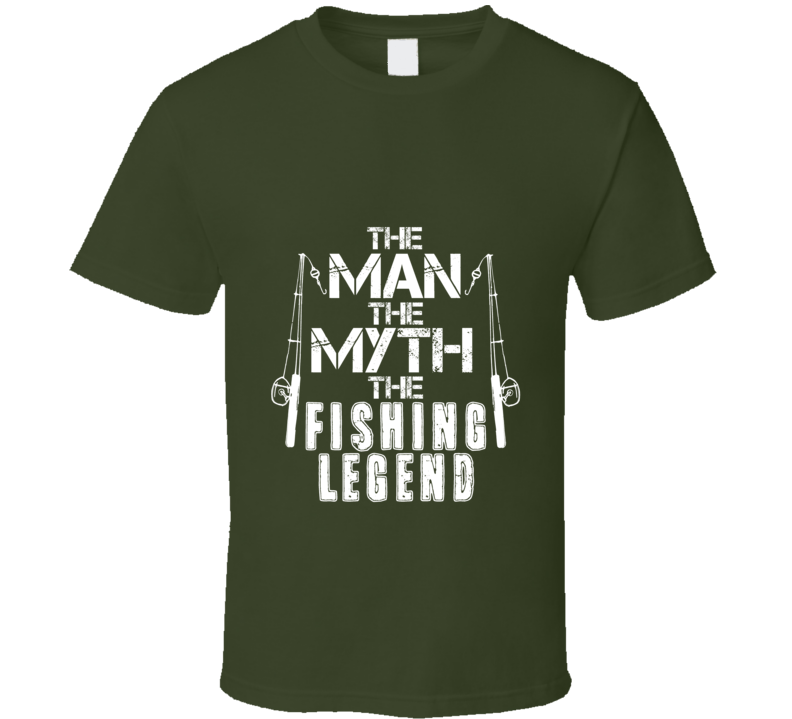 The Man The Myth The Fishing Legend T Shirt