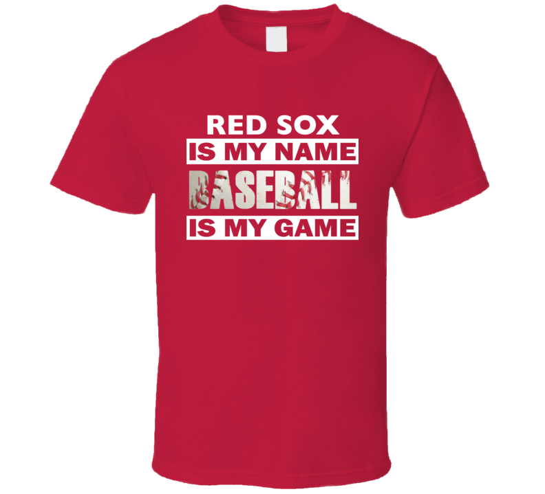 Red Sox Is The Name, Baseball Is The Game T Shirt