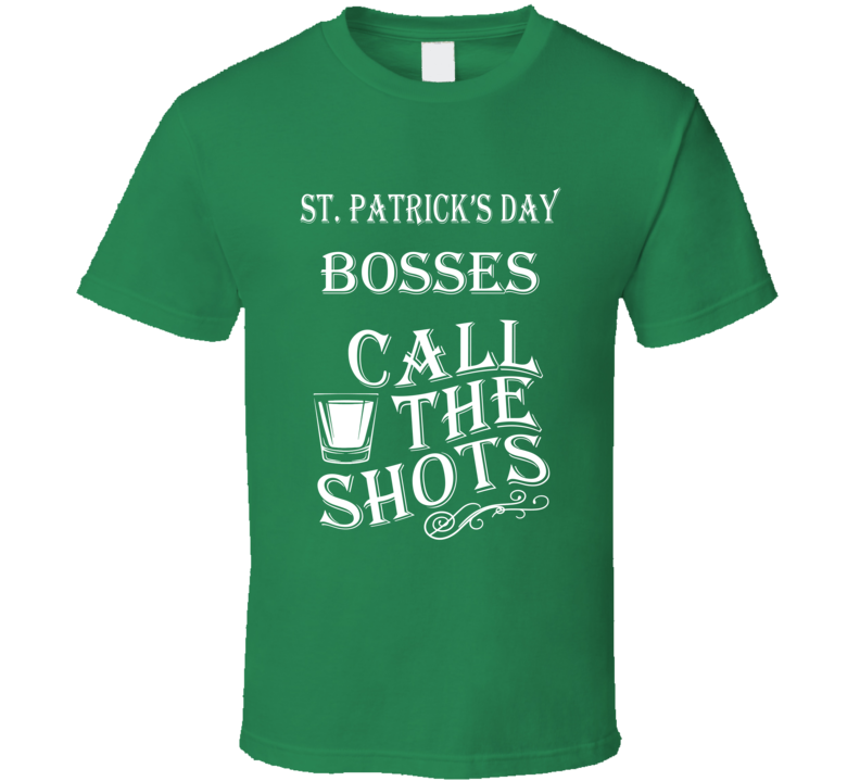St.patrick's Day; Bosses Call The Shots T Shirt
