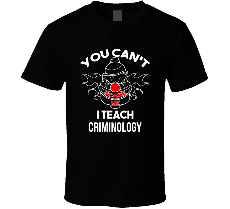 You Cant Scare Me I Teach Criminology T Shirt