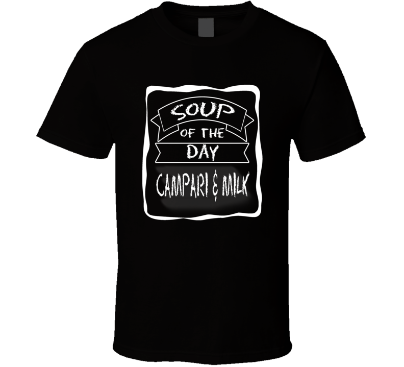 Soup Of The Day  T Shirt