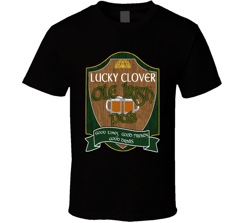 Lucky Clover Ole Irish Pub Goodtimes Good Friends Good Drinks T Shirt Lucky Clover Ole Irish Pub Goodtimes Good Friends Good Drinks T Shirt