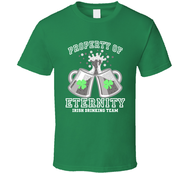 Property Of Eternity Irish Drinking Team T Shirt