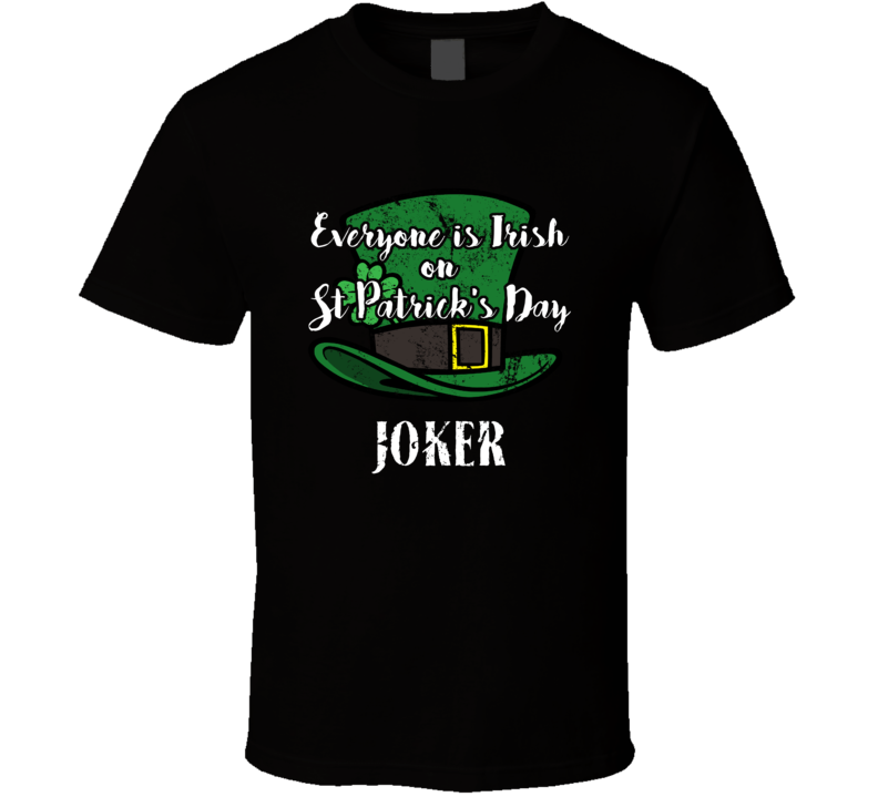 Everyone's Irish On St.patrick's Day Joker T Shirt