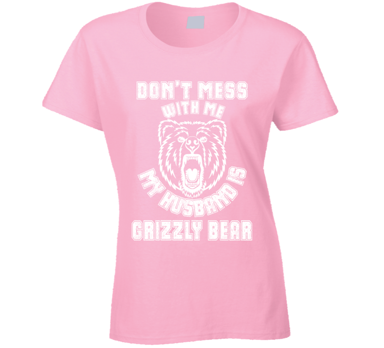 Dont Messwith Me My Husband Is Grizzly Bear T Shirt