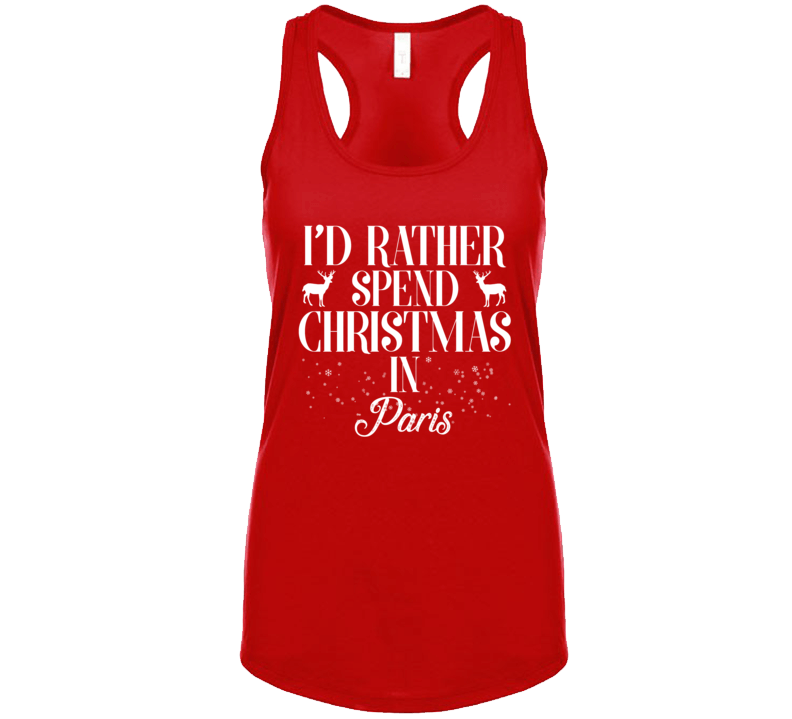 I'd Rather Spend Christmas In Paris T Shirt