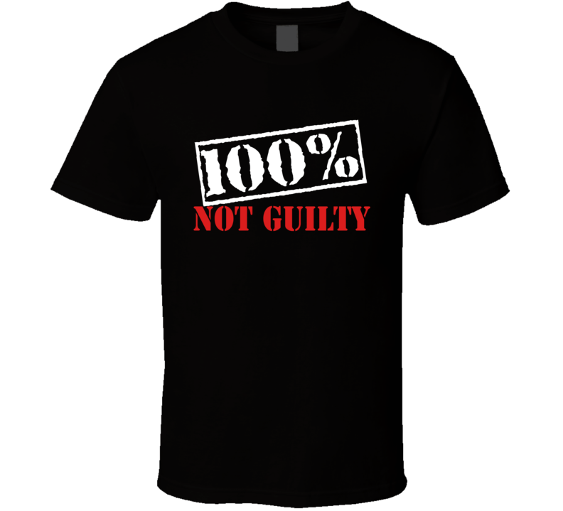 100% Not Guilty T Shirt