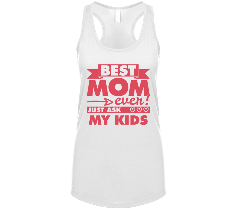 Best Mom Ever Just Ask My Kids T Shirt