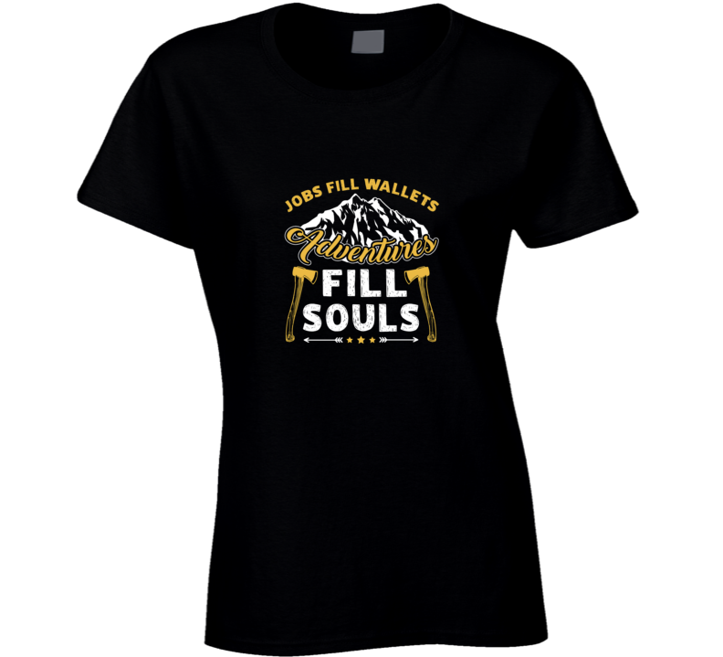 Jobs Fill Wallets Adventures Fill Souls T Shirt
