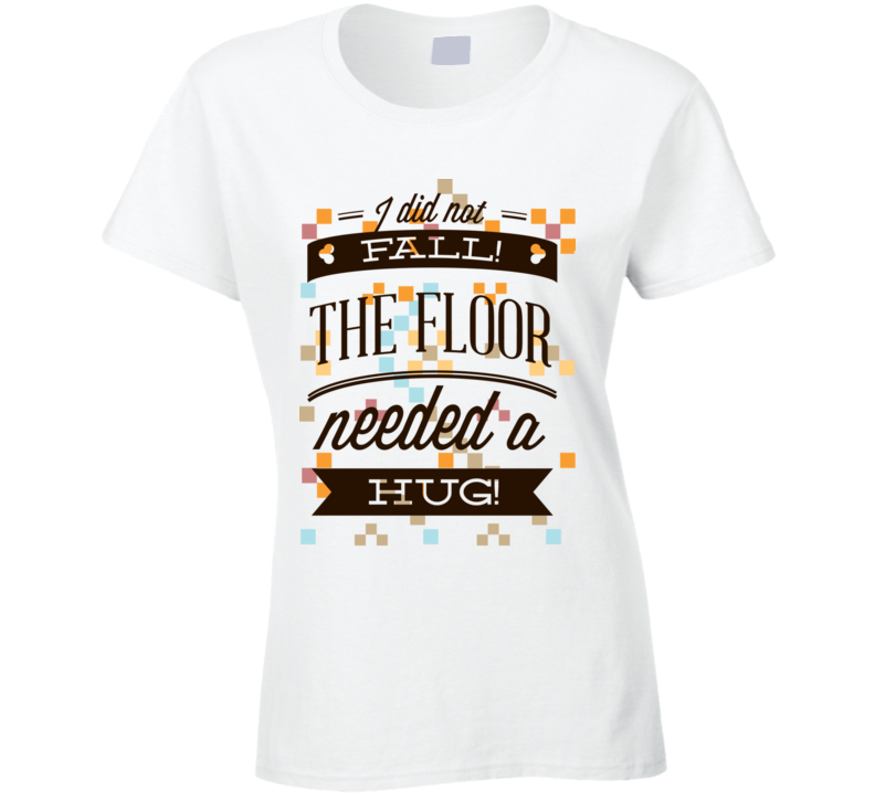 I Did Not Fall The Fall Needed A Hug T Shirt I Did Not Fall The Fall Needed A Hug T Shirt