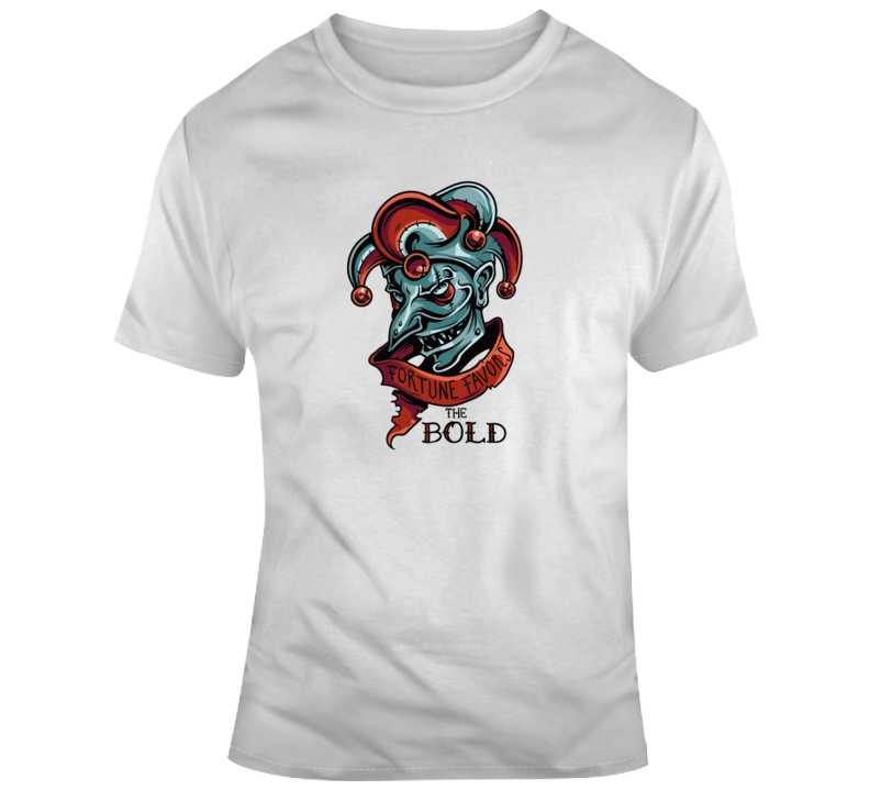 Fortune Favors The Bold T Shirt