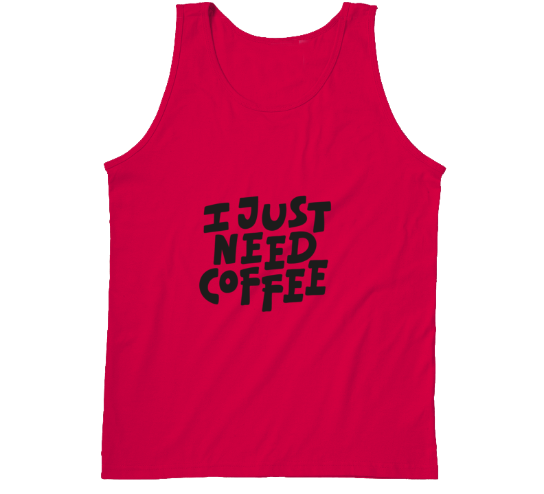 I Just Need Coffee Tanktop