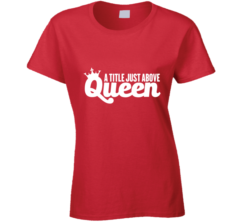 A Title Just Above Queen T Shirt