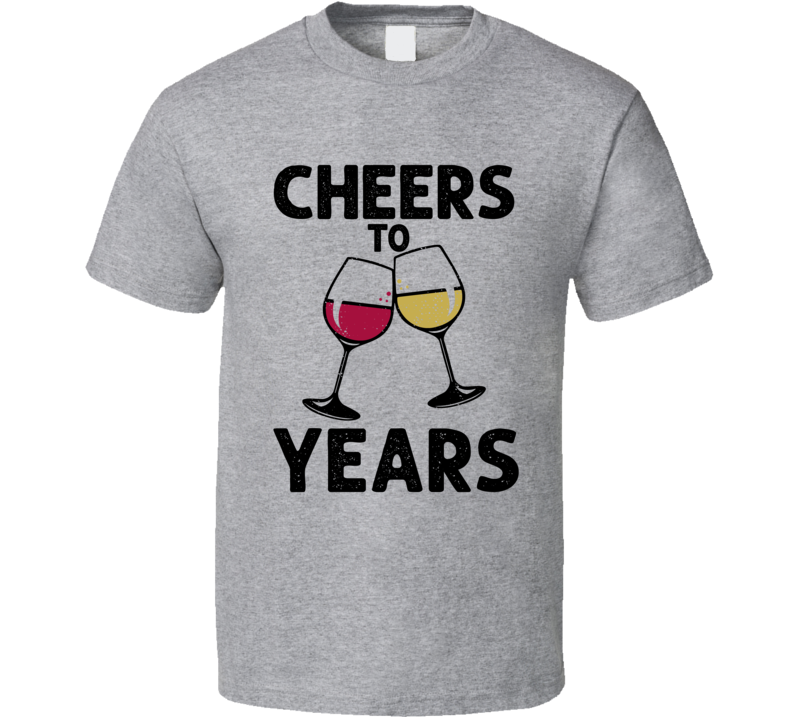 Cheers To Years T Shirt