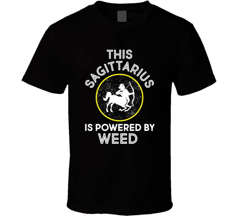 This Sagittarius Is Powered By Weed T Shirt