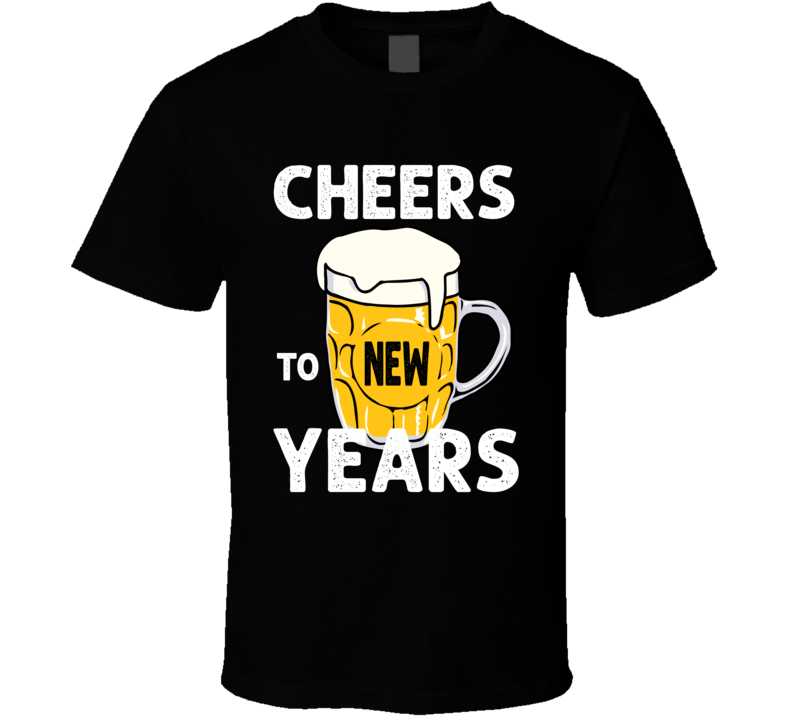 Cheers To New Years T Shirt Cheers To New Years T Shirt